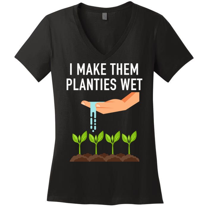 I Make Them Planties Wet Women's V-Neck T-Shirt