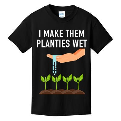 I Make Them Planties Wet Kids T-Shirt