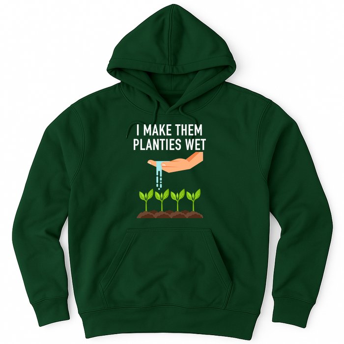 I Make Them Planties Wet Hoodie