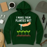 I Make Them Planties Wet Hoodie