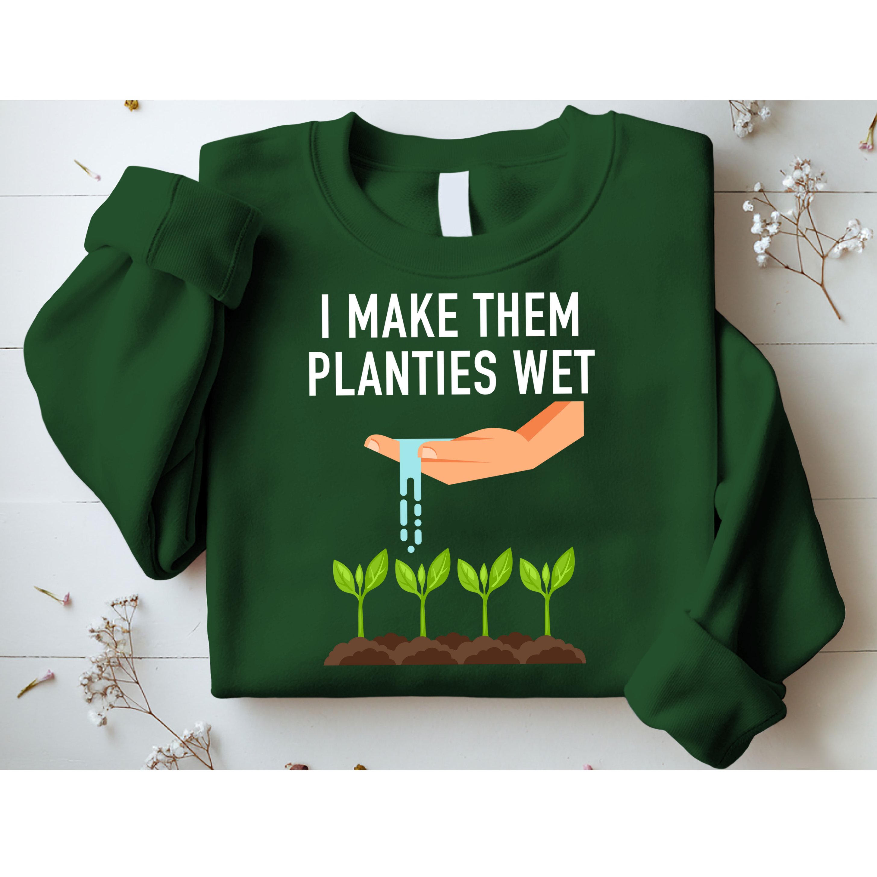 I Make Them Planties Wet Sweatshirt