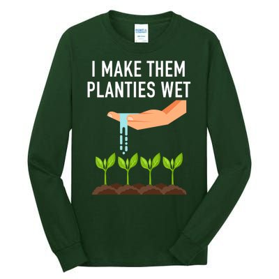 I Make Them Planties Wet Tall Long Sleeve T-Shirt