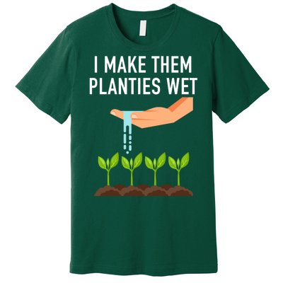 I Make Them Planties Wet Premium T-Shirt