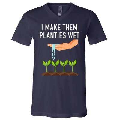 I Make Them Planties Wet V-Neck T-Shirt