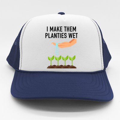 I Make Them Planties Wet Trucker Hat