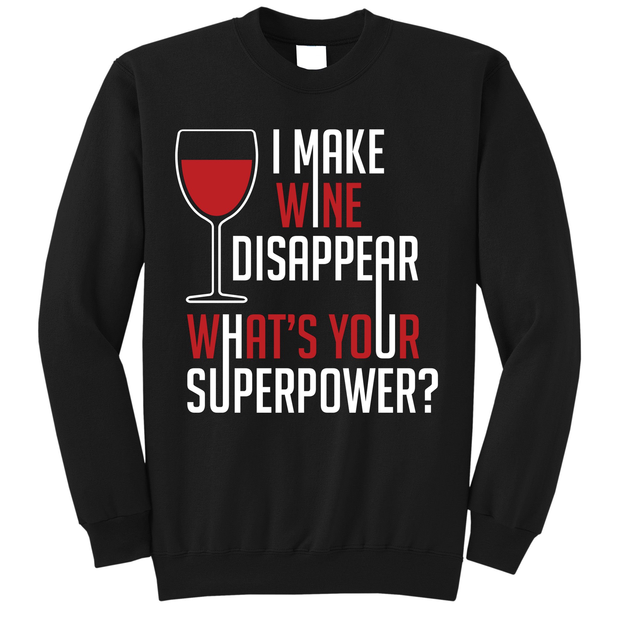 I Make Wine Disappear Funny Wine Lover Sweatshirt