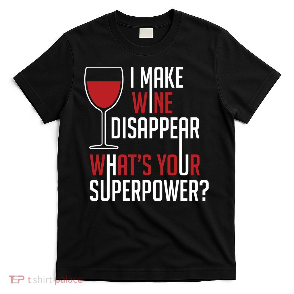 I Make Wine Disappear Funny Wine Lover T-Shirt