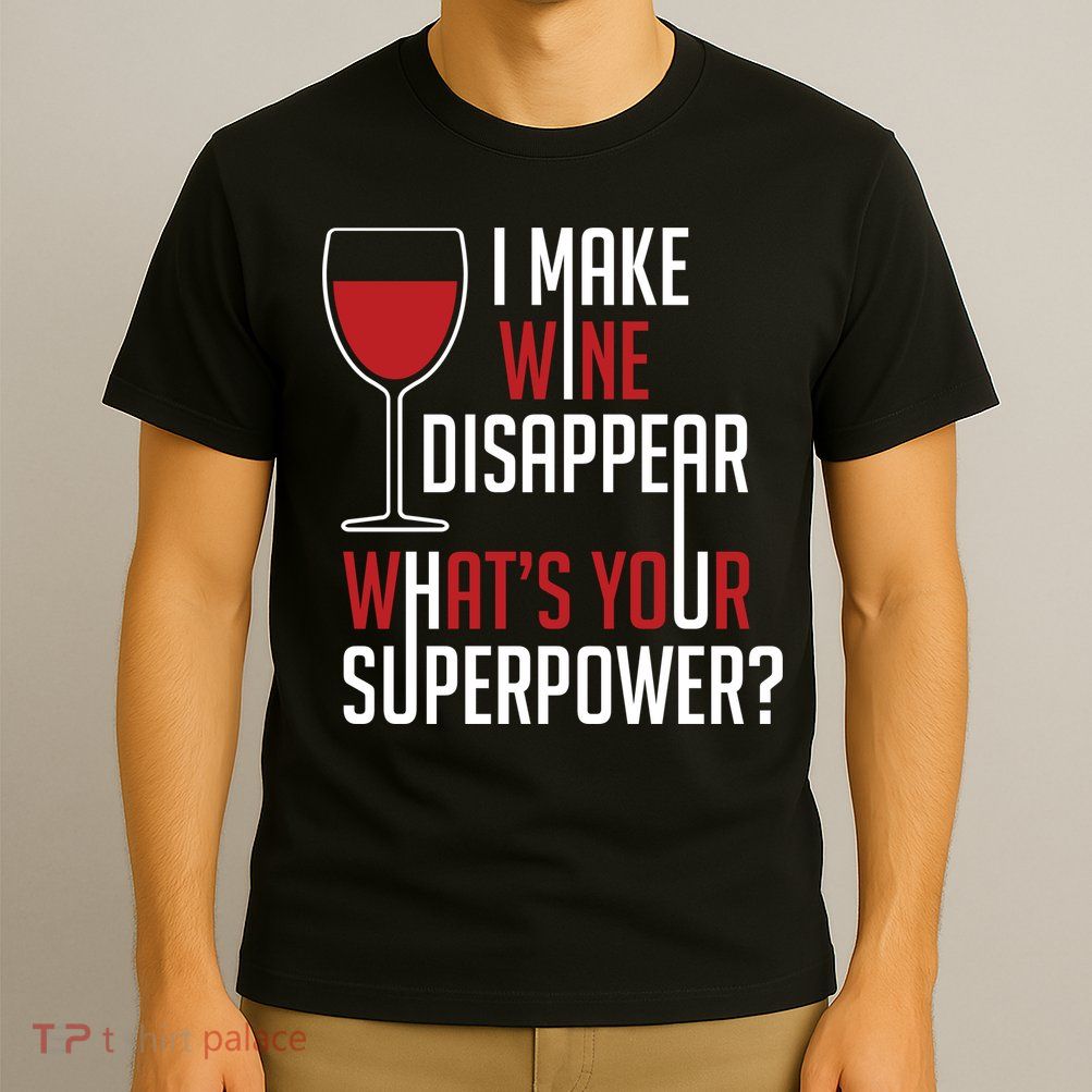 I Make Wine Disappear Funny Wine Lover T-Shirt