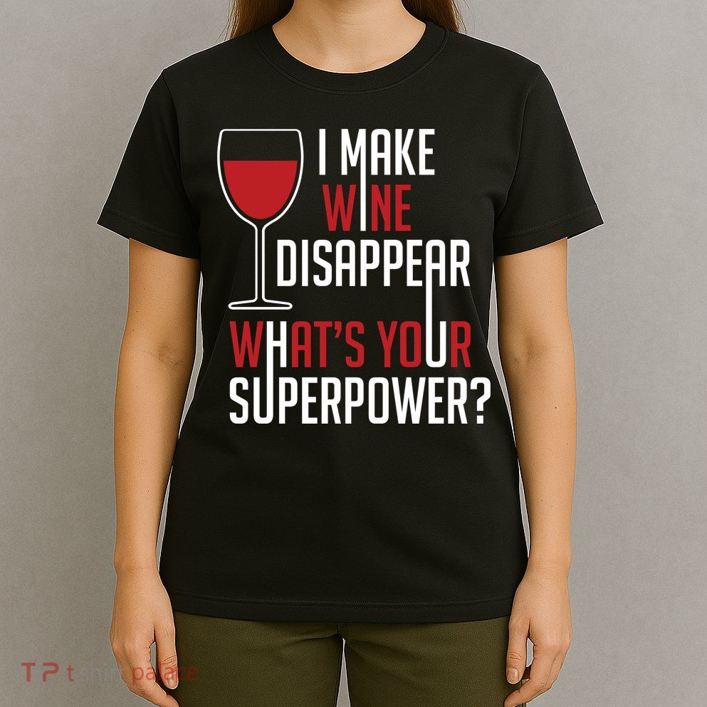 I Make Wine Disappear Funny Wine Lover T-Shirt