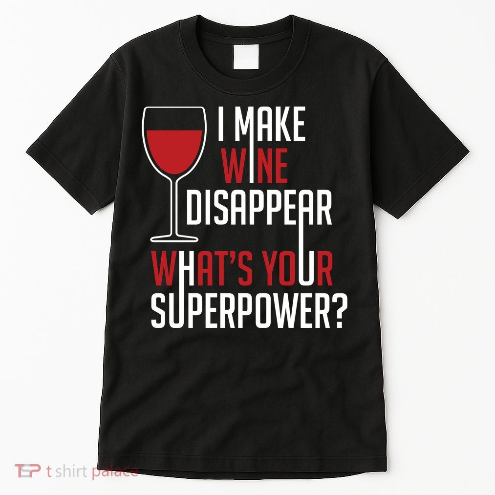 I Make Wine Disappear Funny Wine Lover Tall T-Shirt