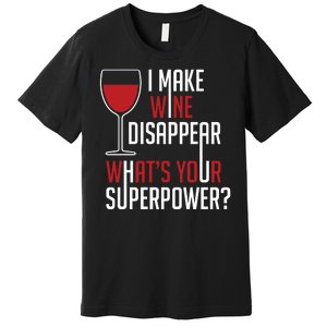 I Make Wine Disappear Funny Wine Lover Premium T-Shirt