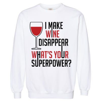 I Make Wine Disappear Funny Wine Lover Garment-Dyed Sweatshirt
