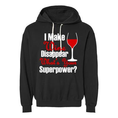 I Make Wine Disappear What's Your Superpower Garment-Dyed Fleece Hoodie