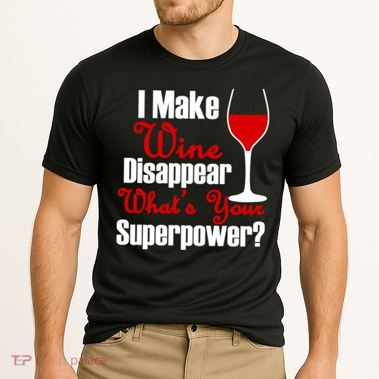 I Make Wine Disappear What's Your Superpower Performance Shirt
