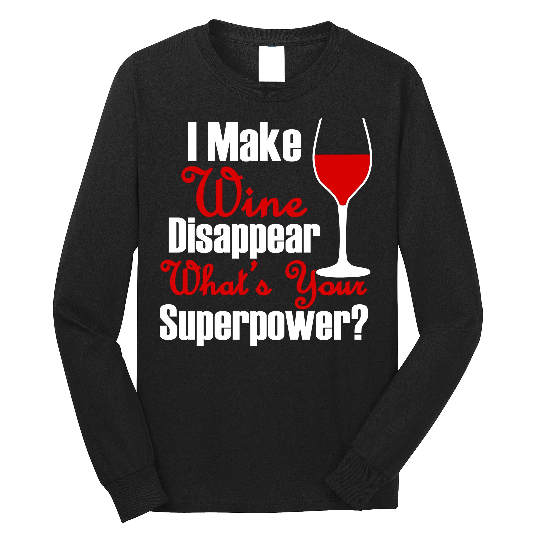 I Make Wine Disappear What's Your Superpower Long Sleeve Shirt