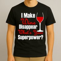I Make Wine Disappear What's Your Superpower T-Shirt