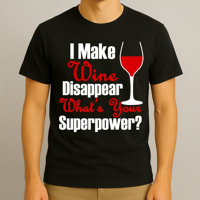 I Make Wine Disappear What's Your Superpower T-Shirt