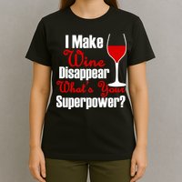I Make Wine Disappear What's Your Superpower T-Shirt