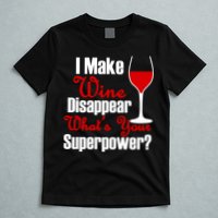 I Make Wine Disappear What's Your Superpower T-Shirt