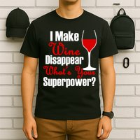 I Make Wine Disappear What's Your Superpower T-Shirt