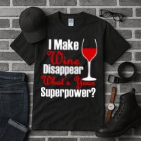 I Make Wine Disappear What's Your Superpower Tall T-Shirt