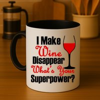 I Make Wine Disappear What's Your Superpower Mug