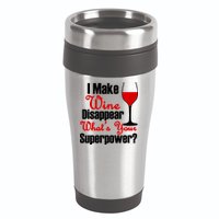 I Make Wine Disappear What's Your Superpower 16oz Travel Tumbler