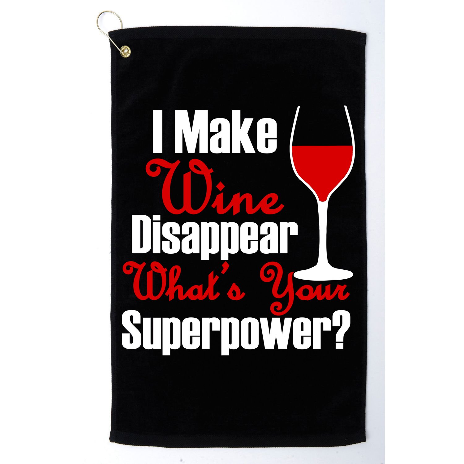 I Make Wine Disappear What's Your Superpower Golf Towel