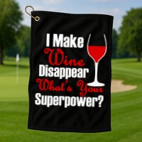 I Make Wine Disappear What's Your Superpower Golf Towel