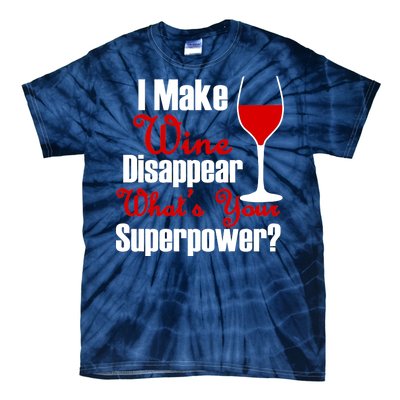 I Make Wine Disappear What's Your Superpower Tie-Dye T-Shirt