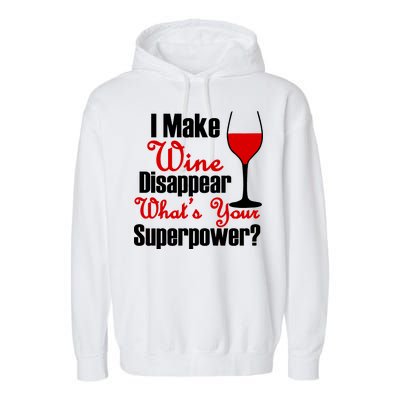 I Make Wine Disappear What's Your Superpower Garment-Dyed Fleece Hoodie