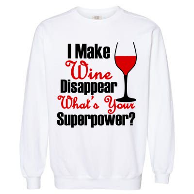 I Make Wine Disappear What's Your Superpower Garment-Dyed Sweatshirt