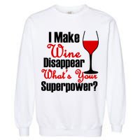 I Make Wine Disappear What's Your Superpower Garment-Dyed Sweatshirt