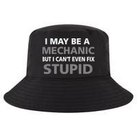 I May Be A Mechanic But I Can't Fix Stupid Cool Comfort Performance Bucket Hat