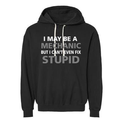 I May Be A Mechanic But I Can't Fix Stupid Garment-Dyed Fleece Hoodie