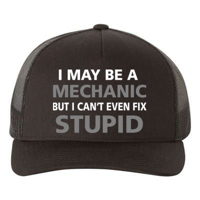 I May Be A Mechanic But I Can't Fix Stupid Yupoong Adult 5-Panel Trucker Hat