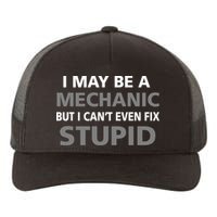 I May Be A Mechanic But I Can't Fix Stupid Yupoong Adult 5-Panel Trucker Hat