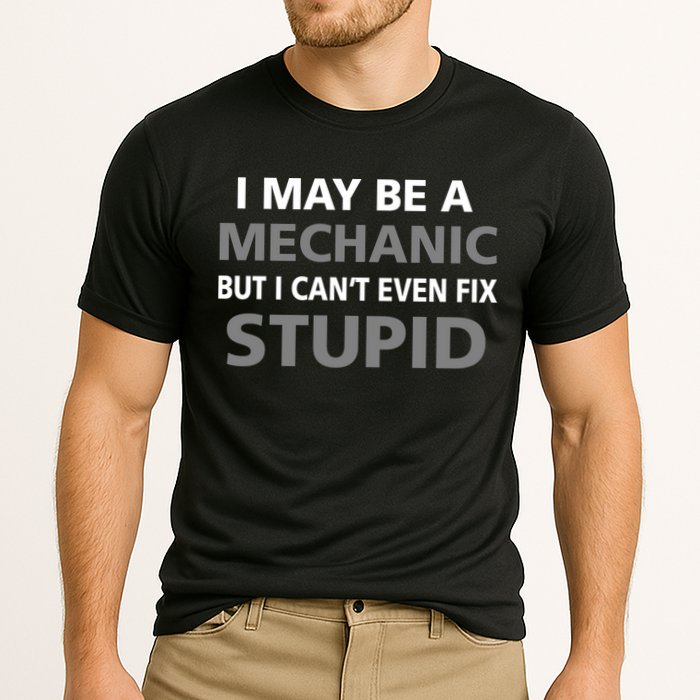 I May Be A Mechanic But I Can't Fix Stupid Cooling Performance Crew T-Shirt
