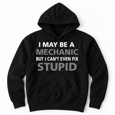 I May Be A Mechanic But I Can't Fix Stupid Hoodie