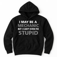 I May Be A Mechanic But I Can't Fix Stupid Hoodie