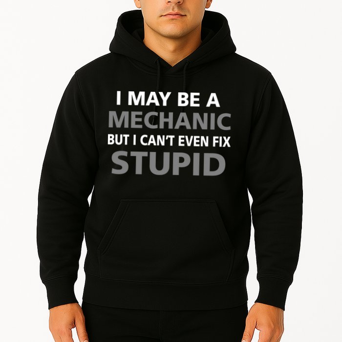 I May Be A Mechanic But I Can't Fix Stupid Hoodie