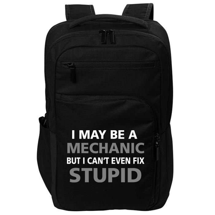 I May Be A Mechanic But I Can't Fix Stupid Impact Tech Backpack