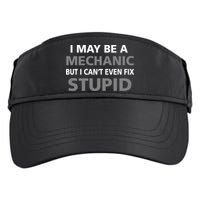 I May Be A Mechanic But I Can't Fix Stupid Adult Drive Performance Visor