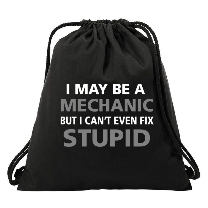 I May Be A Mechanic But I Can't Fix Stupid Drawstring Bag