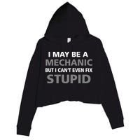 I May Be A Mechanic But I Can't Fix Stupid Crop Fleece Hoodie