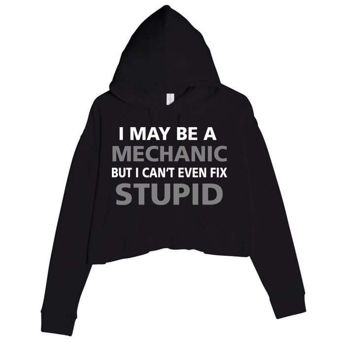 I May Be A Mechanic But I Can't Fix Stupid Crop Fleece Hoodie