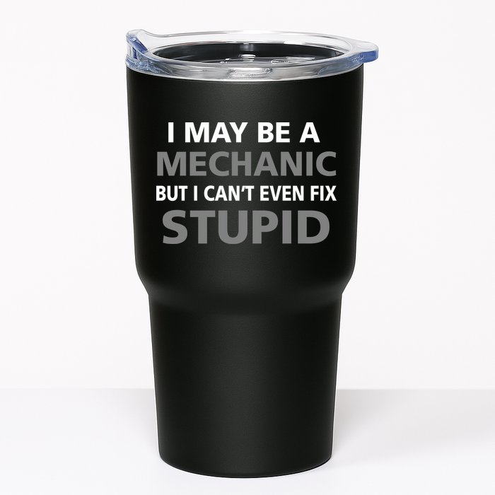 I May Be A Mechanic But I Can't Fix Stupid Tumbler