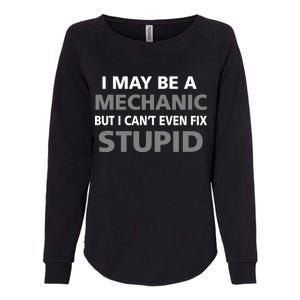 I May Be A Mechanic But I Can't Fix Stupid Womens California Wash Sweatshirt