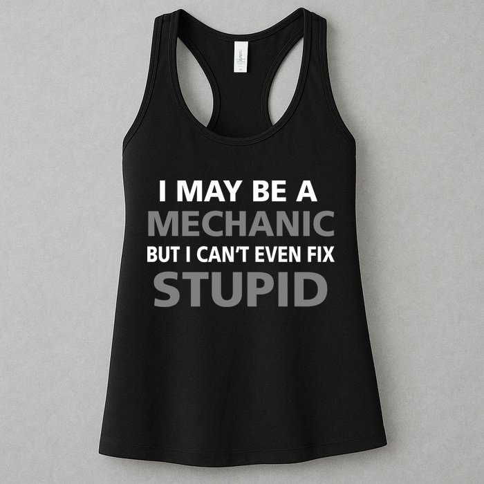 I May Be A Mechanic But I Can't Fix Stupid Womens Tank Top