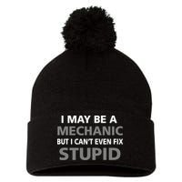 I May Be A Mechanic But I Can't Fix Stupid Pom Pom 12in Knit Beanie